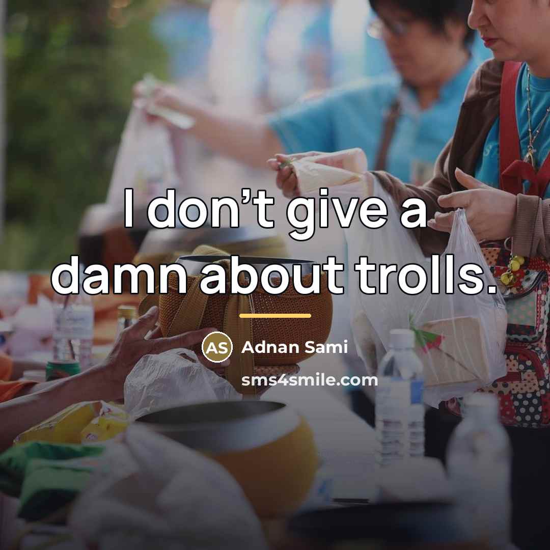 “I don't give a damn about trolls.…” quote by Adnan Sami