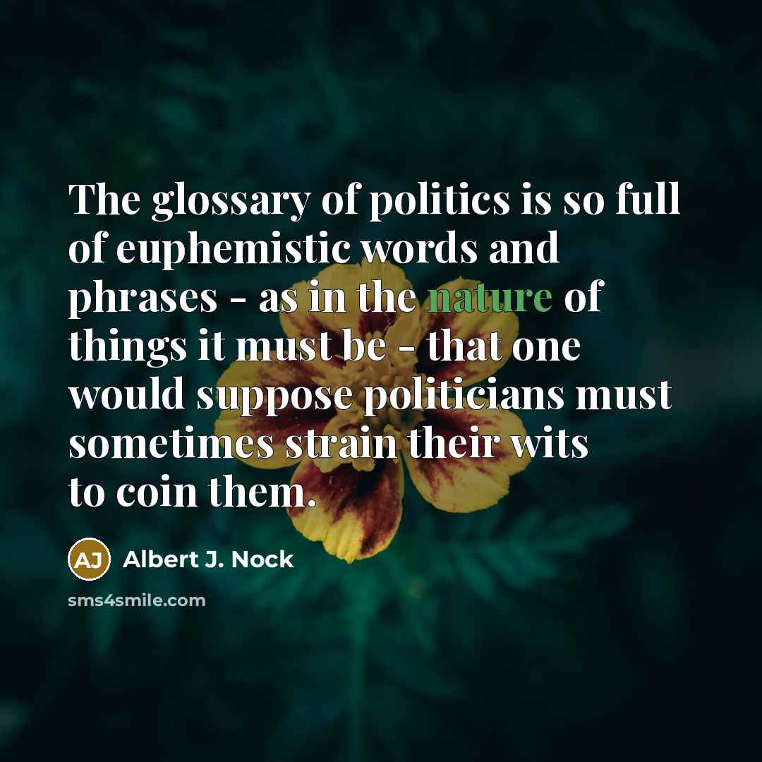 “The glossary of politics is so full of euphemistic words…” quote by Albert J. Nock
