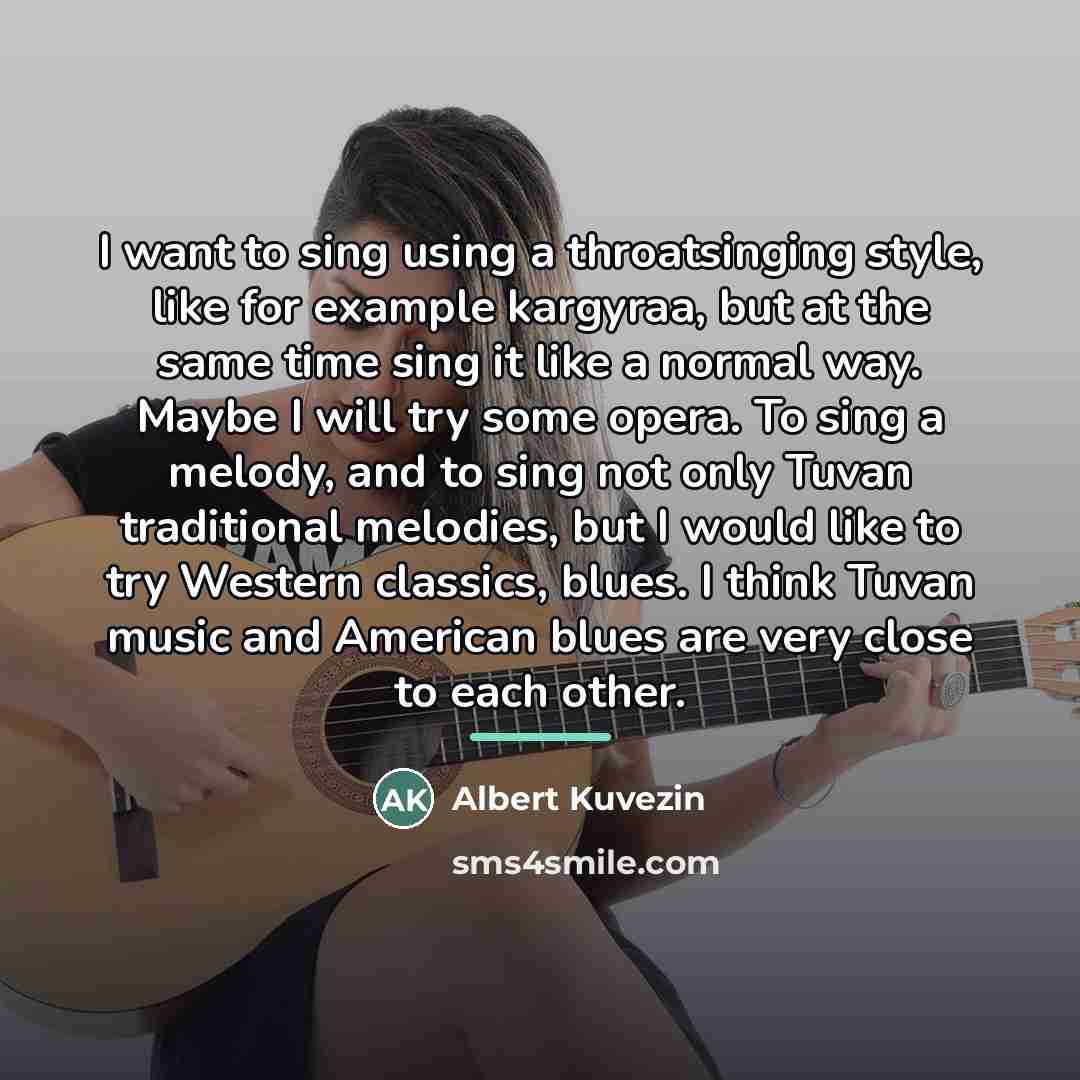 “I want to sing using a throatsinging style, like for…” quote by Albert Kuvezin