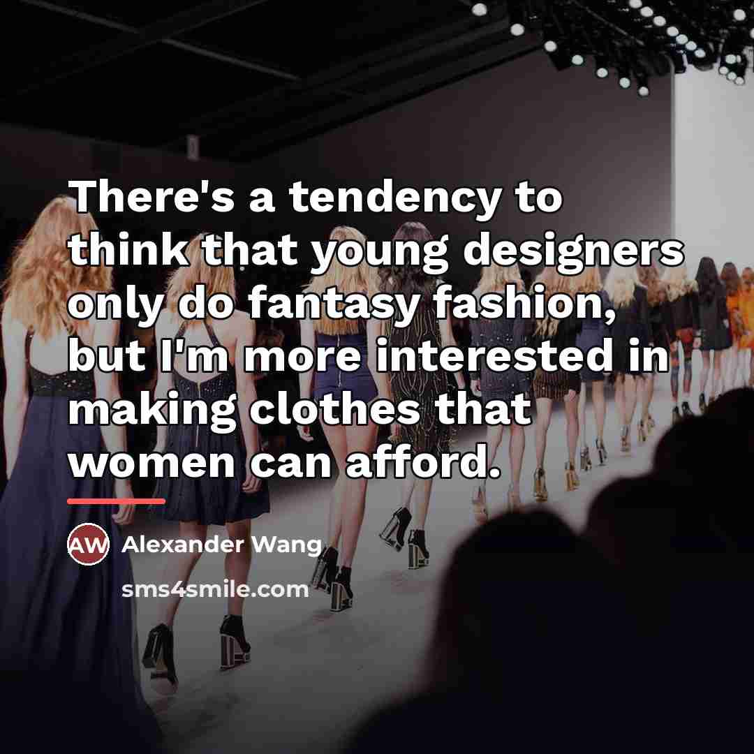 “There's a tendency to think that young designers only do…” quote by Alexander Wang