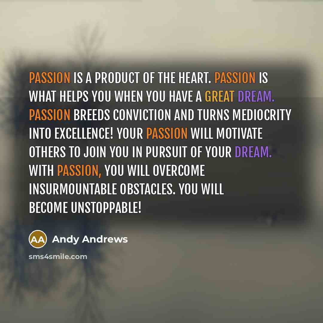 “Passion is a product of the heart. Passion is what…” quote by Andy Andrews