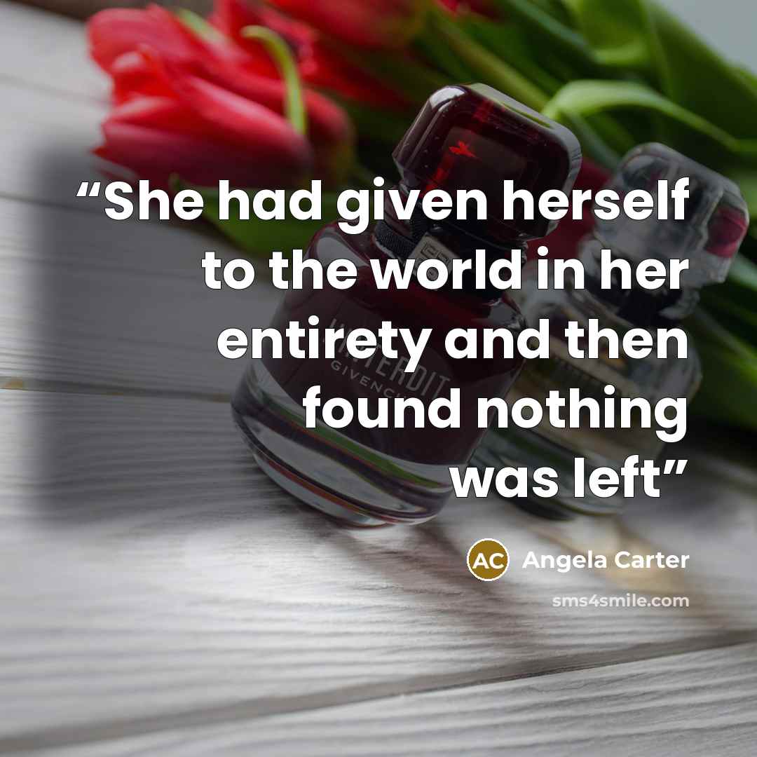 “She had given herself to the world in her entirety and then found nothing was left” quote by Angela Carter