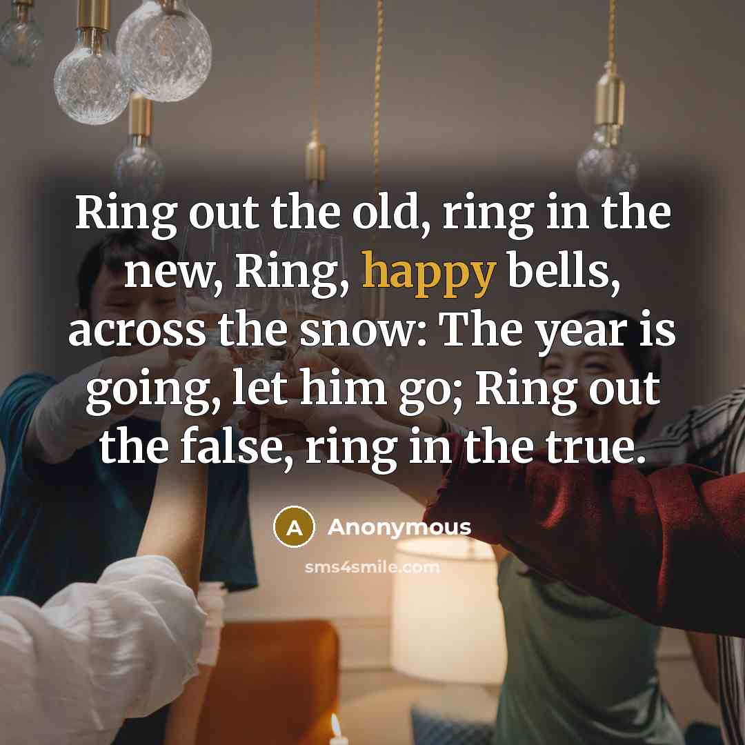 “Ring out the old, ring in the new, Ring, happy…” quote by Anonymous