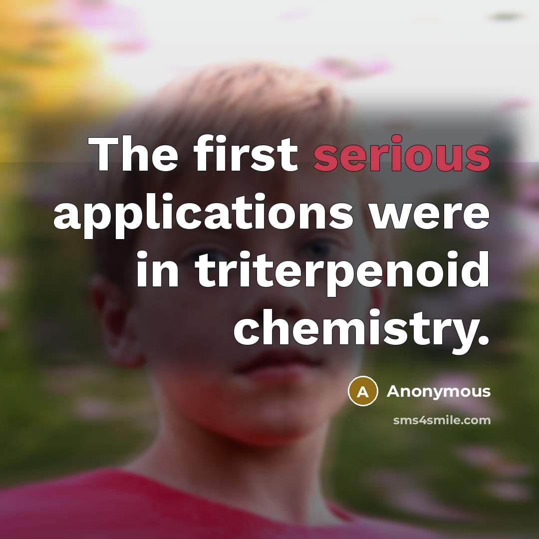 “The first serious applications were in triterpenoid chemistry.…” quote by Anonymous