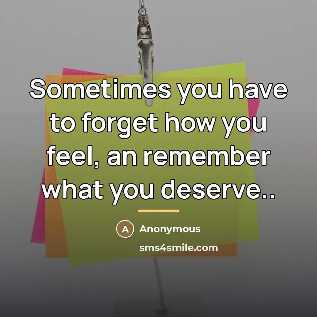 “Sometimes you have to forget how you feel, an remember…” quote by Anonymous