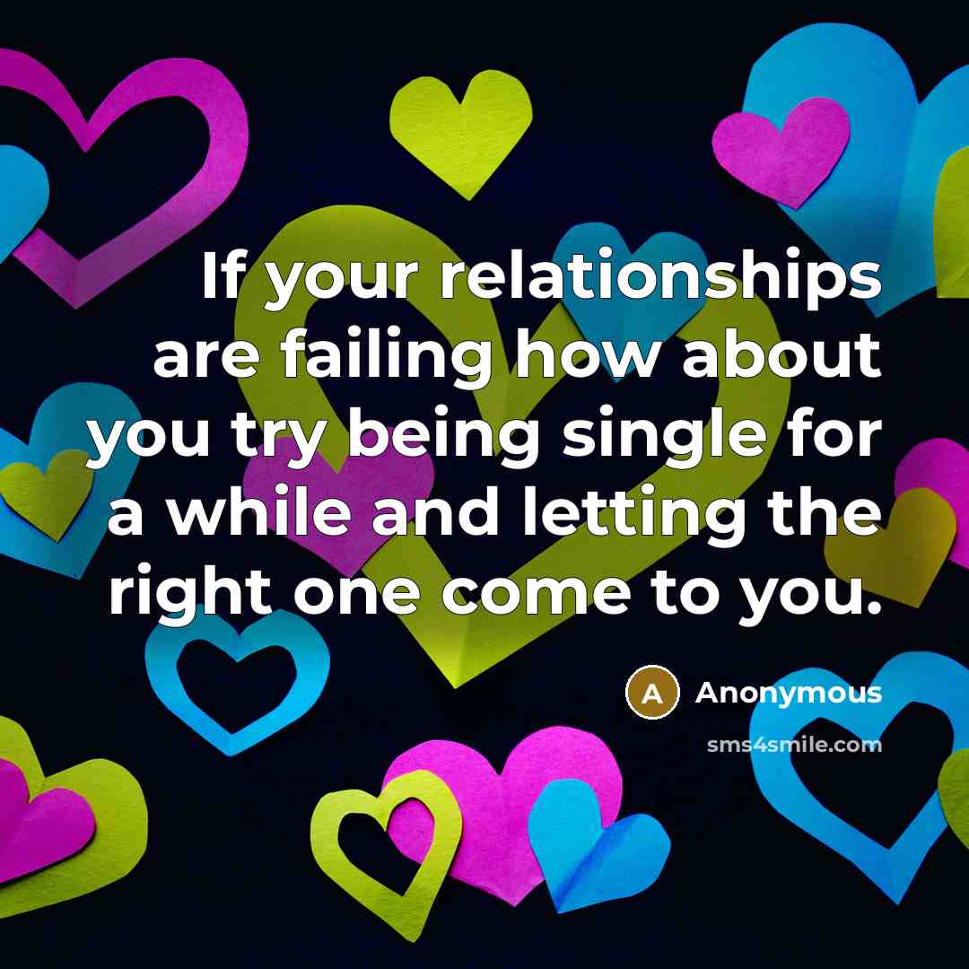 “If your relationships are failing how about you try being…” quote by Anonymous