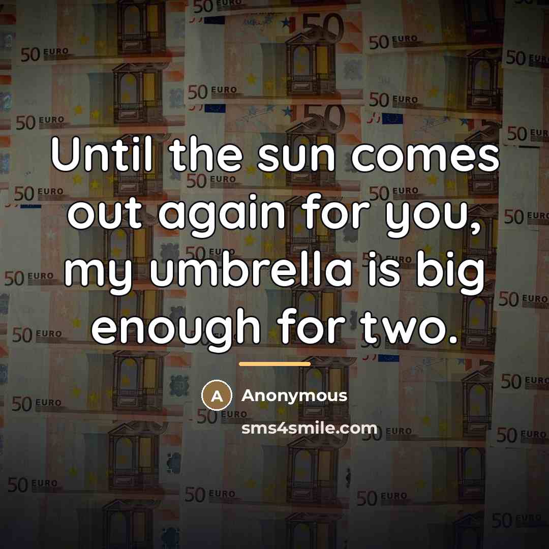 “Until the sun comes out again for you, my umbrella…” quote by Anonymous