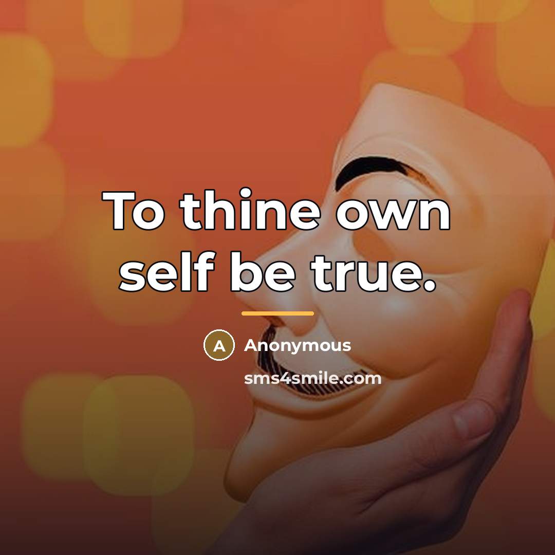 “To thine own self be true.…” quote by Anonymous