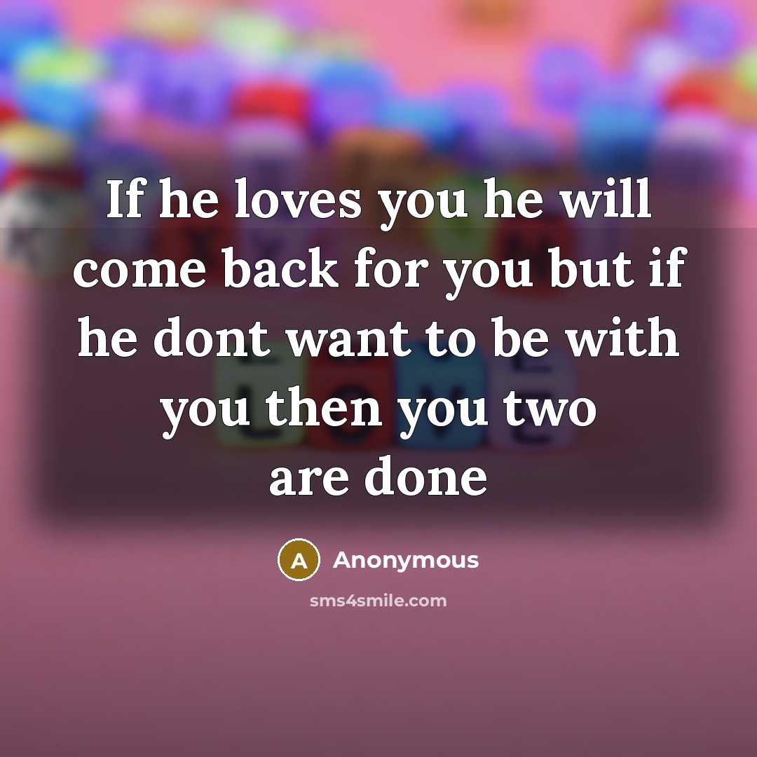 “If he loves you he will come back for you…” quote by Anonymous
