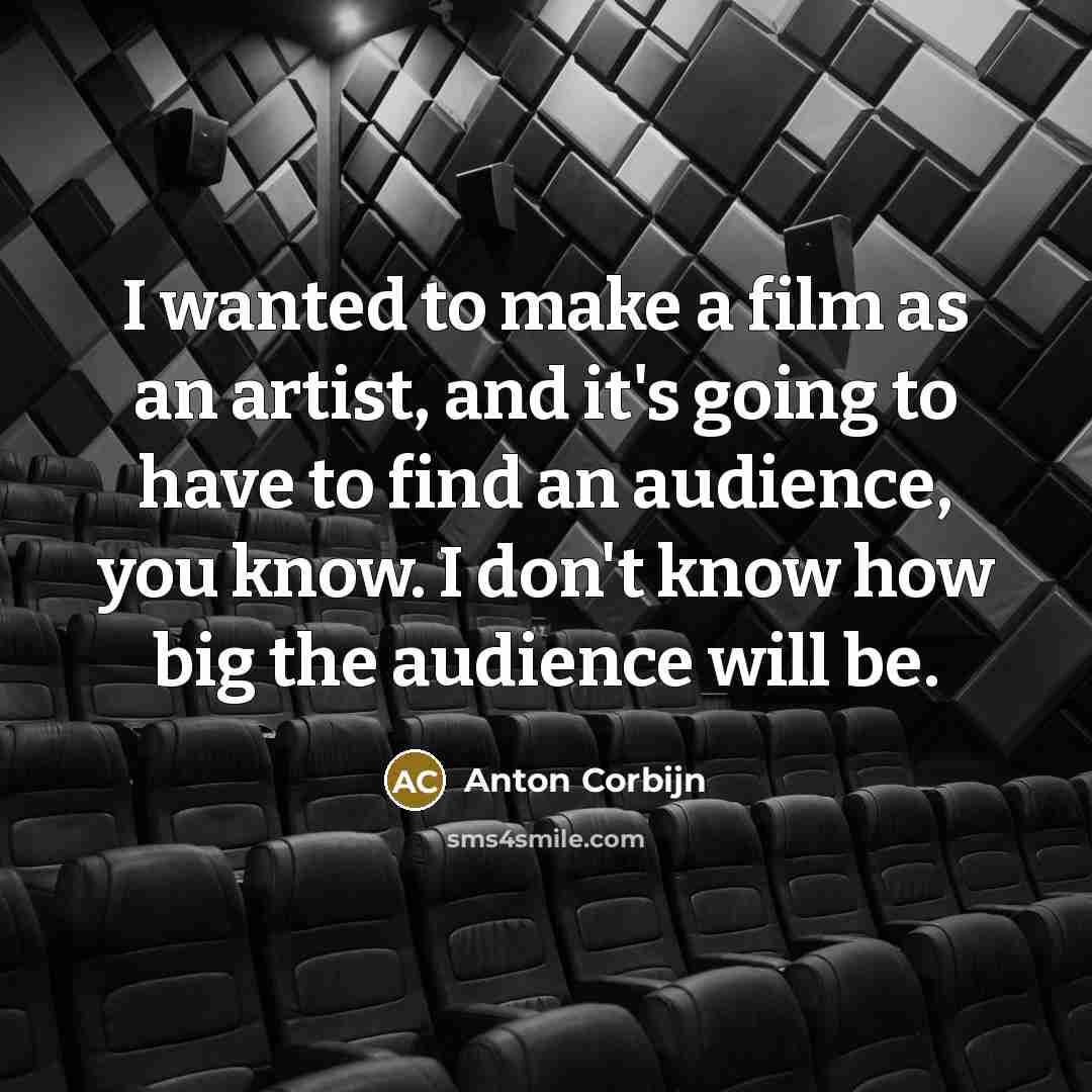 “I wanted to make a film as an artist, and…” quote by Anton Corbijn