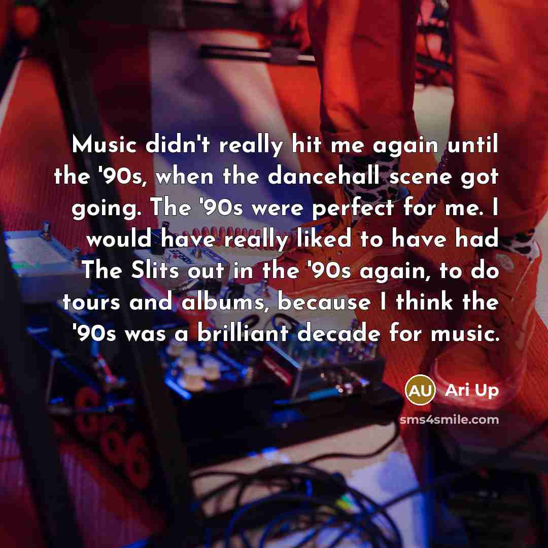 “Music didn't really hit me again until the '90s, when…” quote by Ari Up