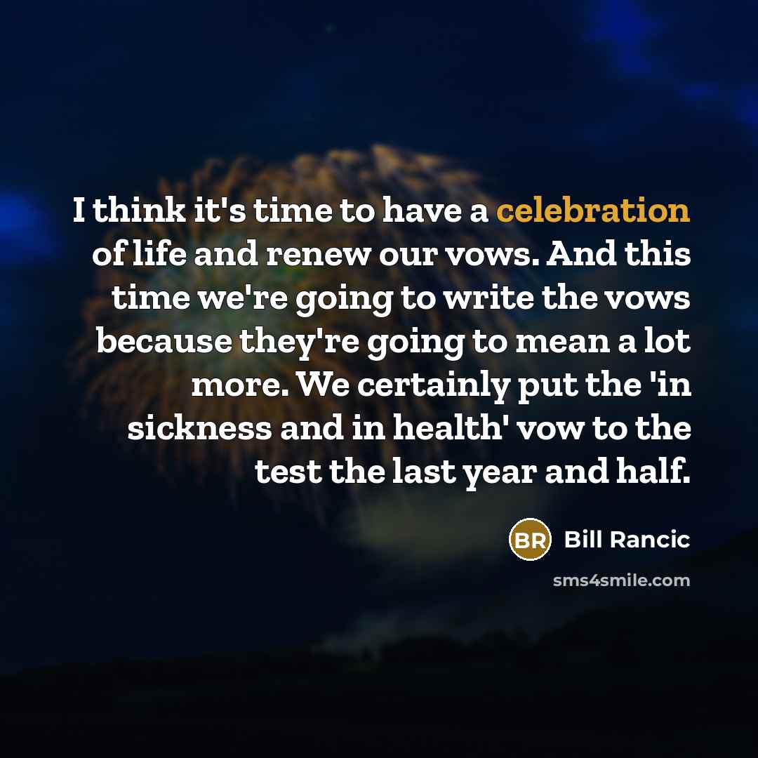 “I think it's time to have a celebration of life…” quote by Bill Rancic