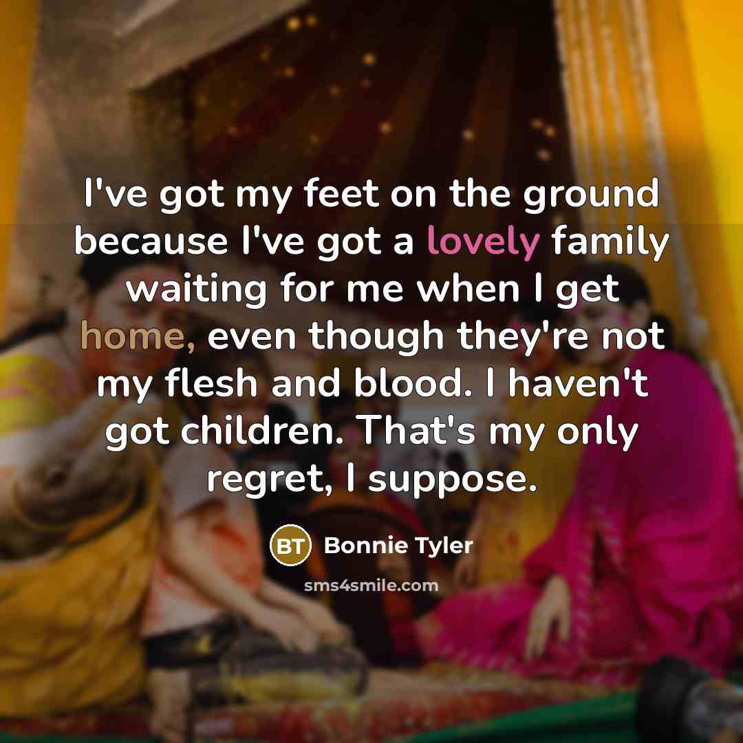 “I've got my feet on the ground because I've got…” quote by Bonnie Tyler