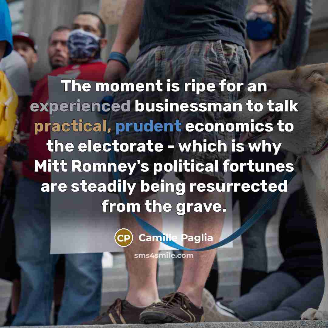 “The moment is ripe for an experienced businessman to talk…” quote by Camille Paglia