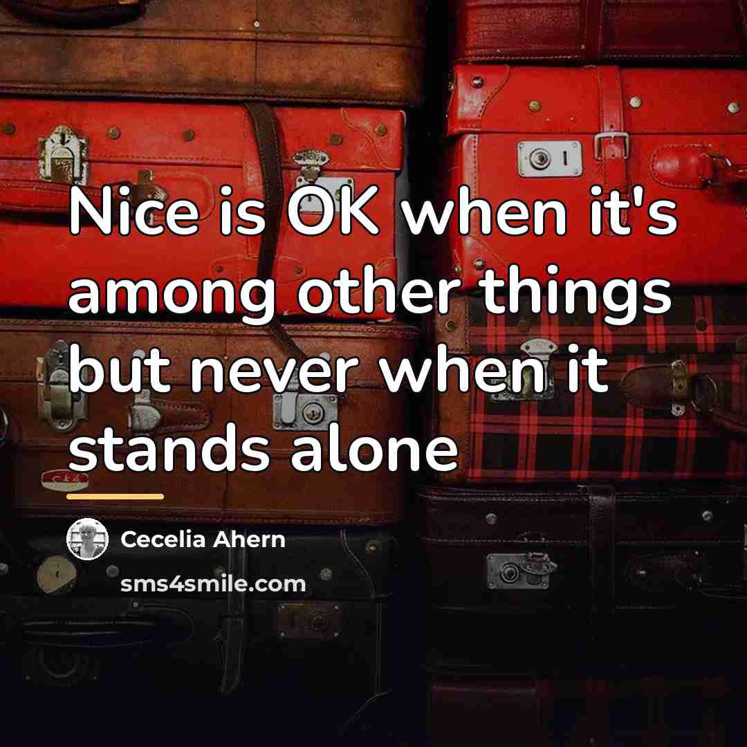 “Nice is OK when it's among other things but never…” quote by Cecelia Ahern