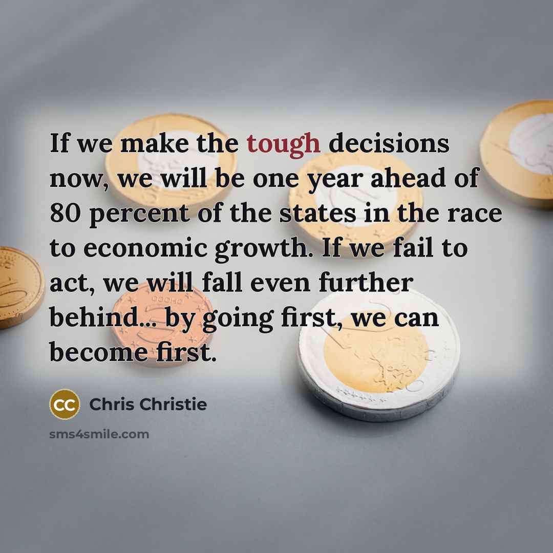“If we make the tough decisions now, we will be…” quote by Chris Christie
