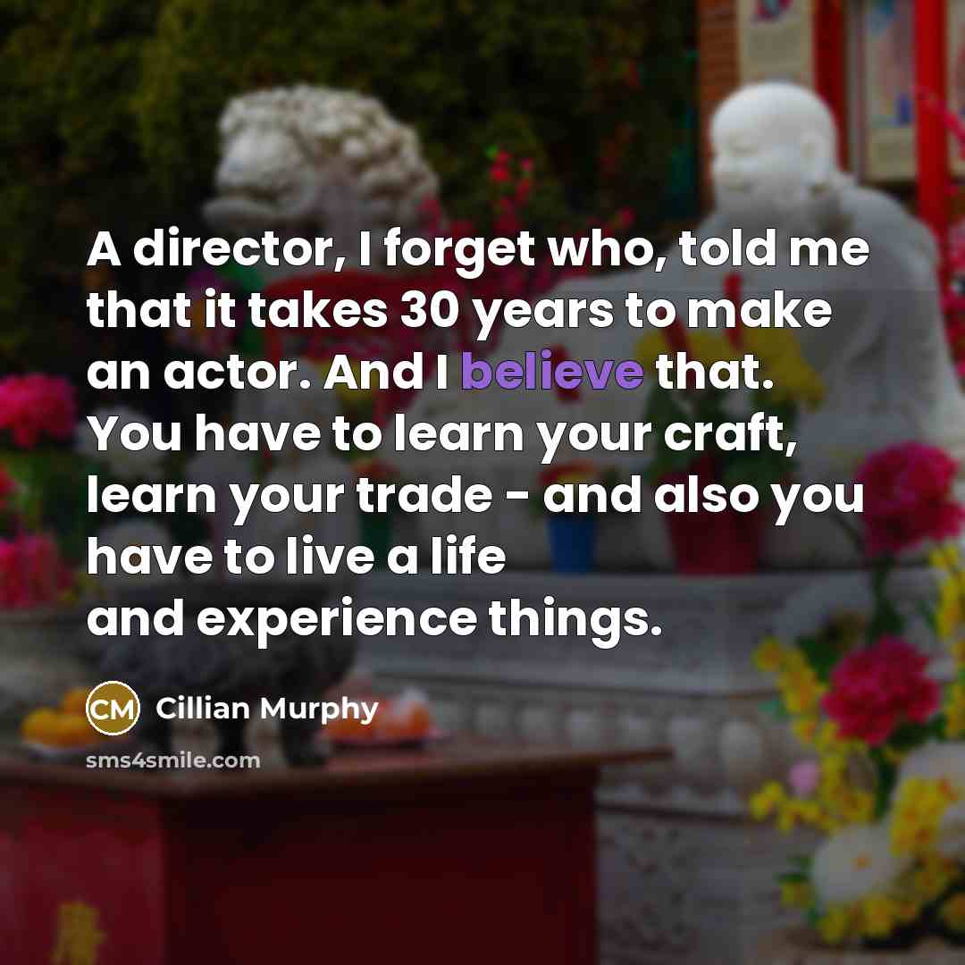 “A director, I forget who, told me that it takes…” quote by Cillian Murphy
