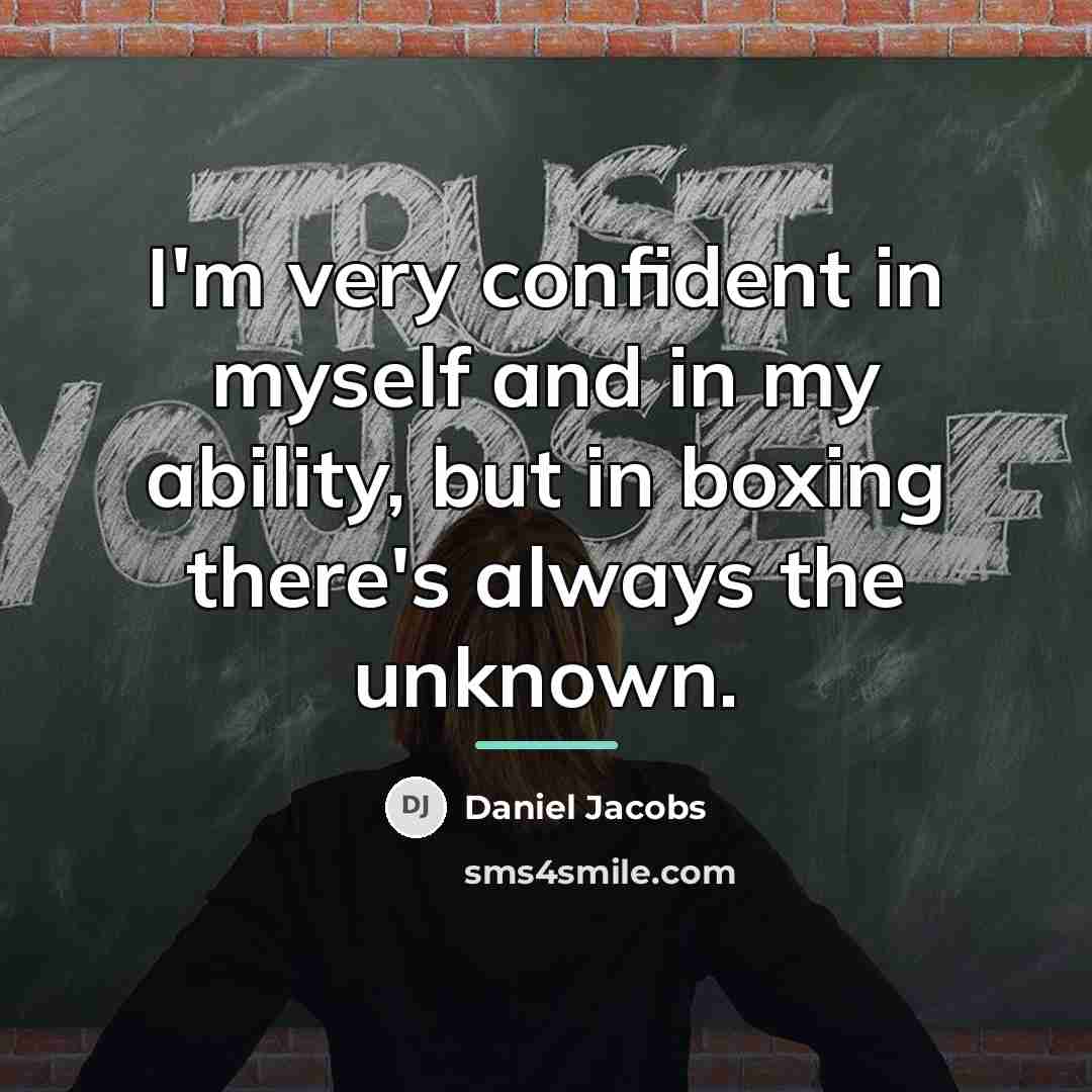 “I'm very confident in myself and in my ability, but…” quote by Daniel Jacobs