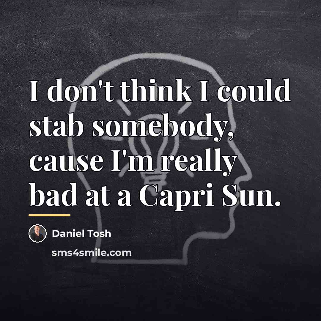“I don't think I could stab somebody, cause I'm really…” quote by Daniel Tosh
