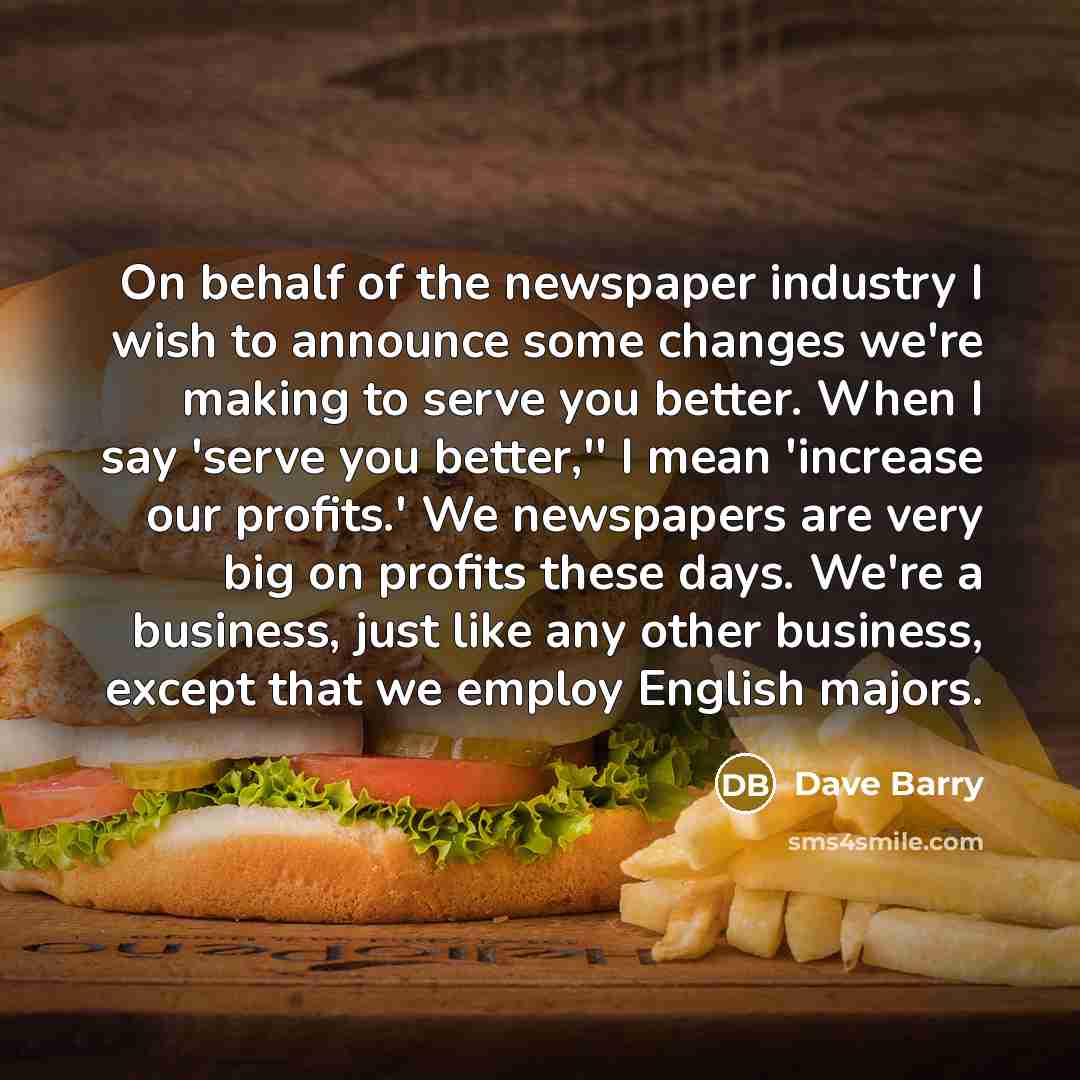 “On behalf of the newspaper industry I wish to announce…” quote by Dave Barry