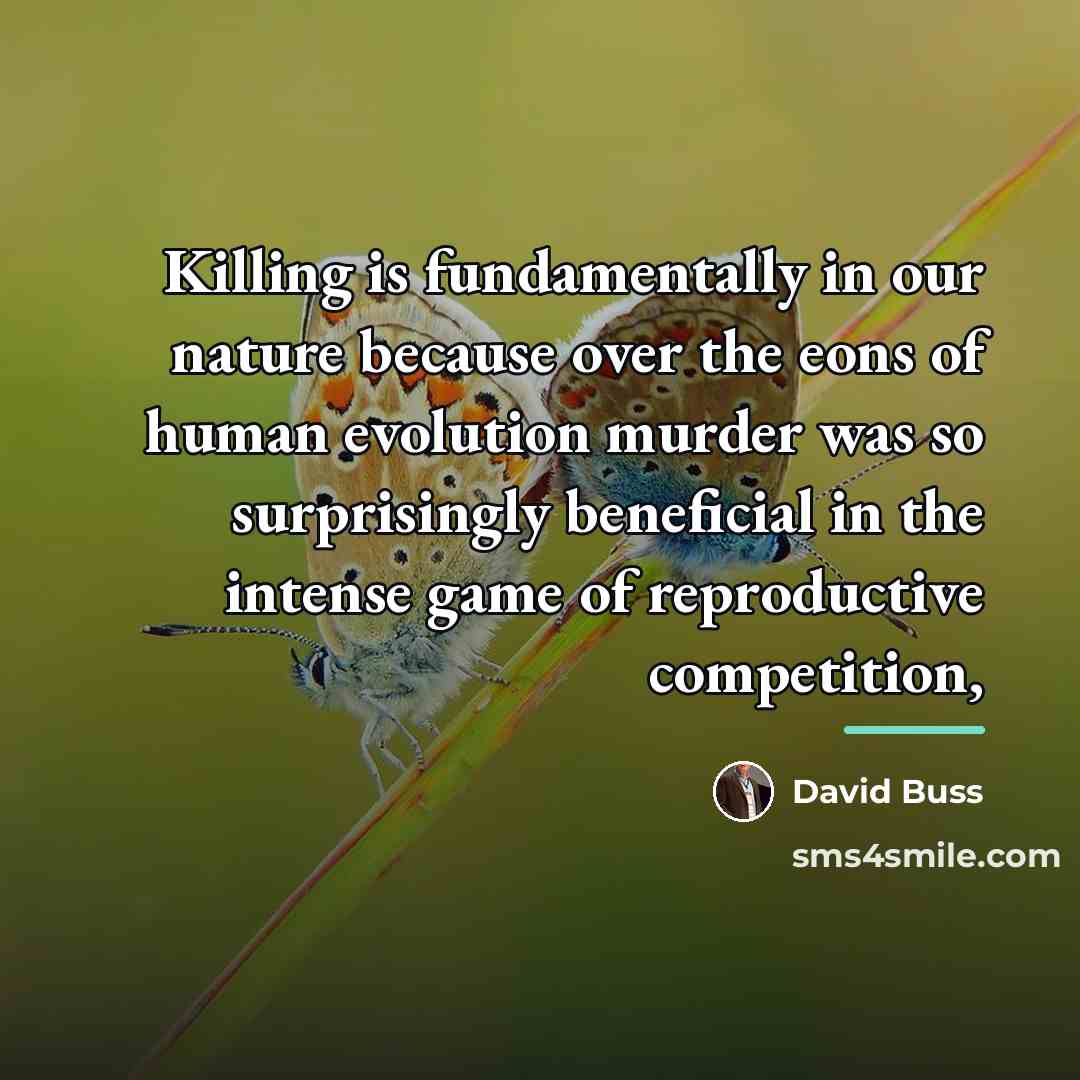 “Killing is fundamentally in our nature because over the eons…” quote by David Buss