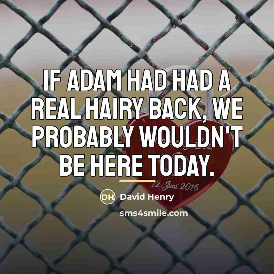 “If Adam had had a real hairy back, we probably…” quote by David Henry