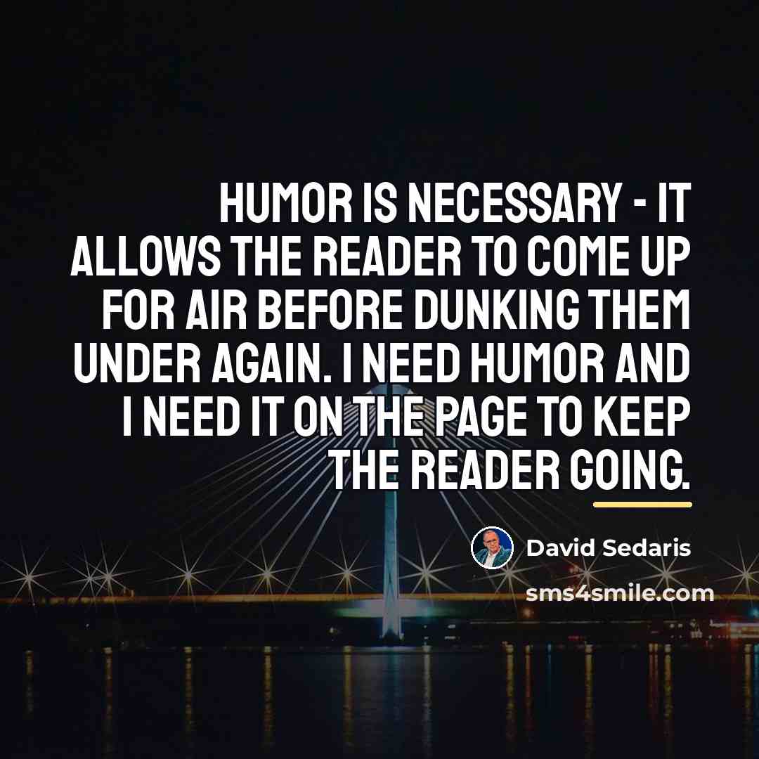 “Humor is necessary - it allows the reader to come…” quote by David Sedaris
