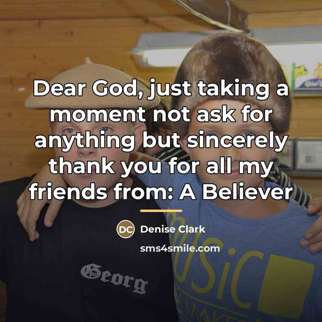 “Dear God, just taking a moment not ask for anything…” quote by Denise Clark