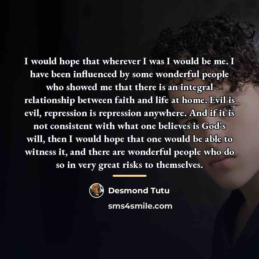 “I would hope that wherever I was I would be…” quote by Desmond Tutu