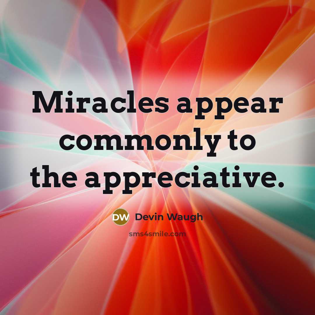 “Miracles appear commonly to the appreciative.…” quote by Devin Waugh