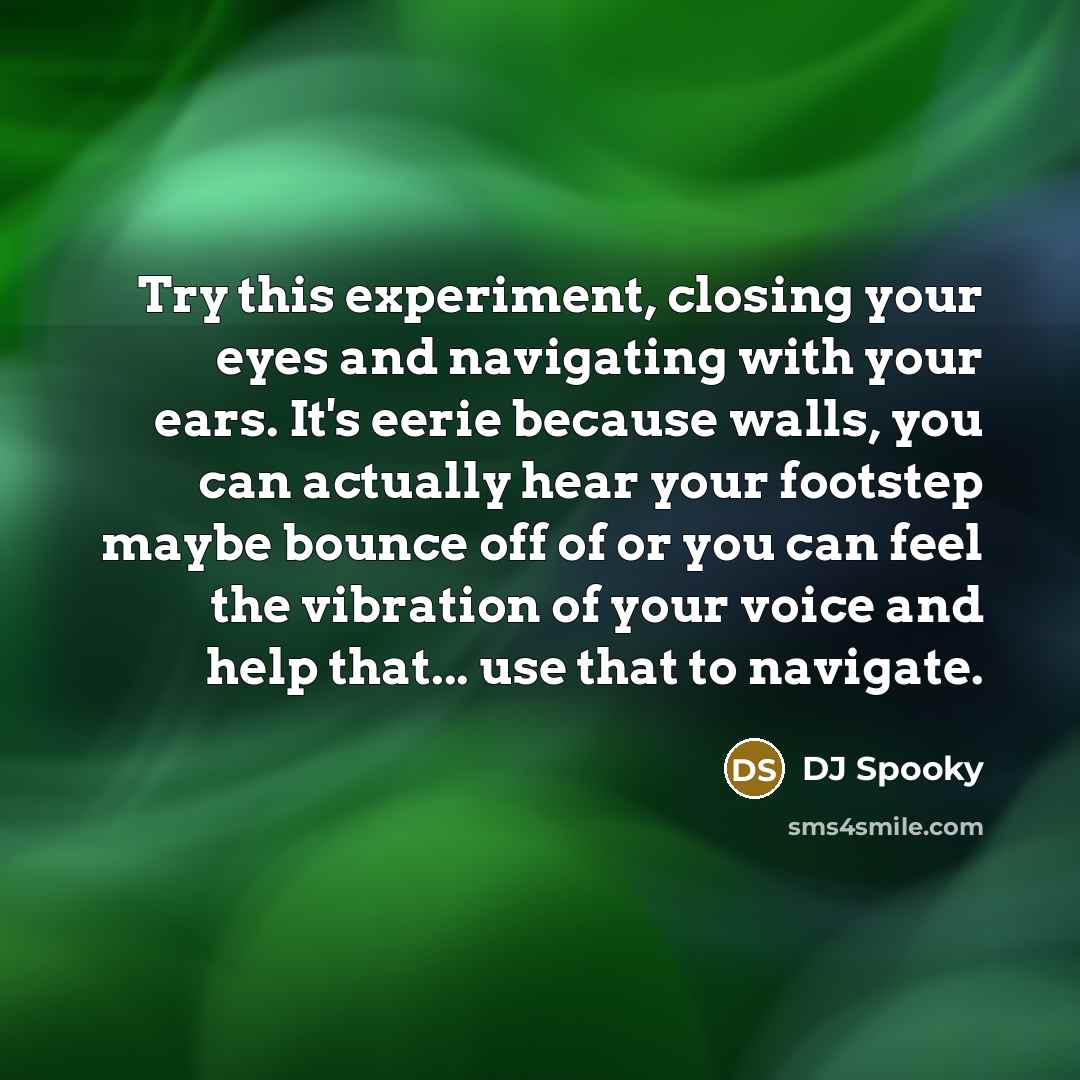 “Try this experiment, closing your eyes and navigating with your…” quote by DJ Spooky