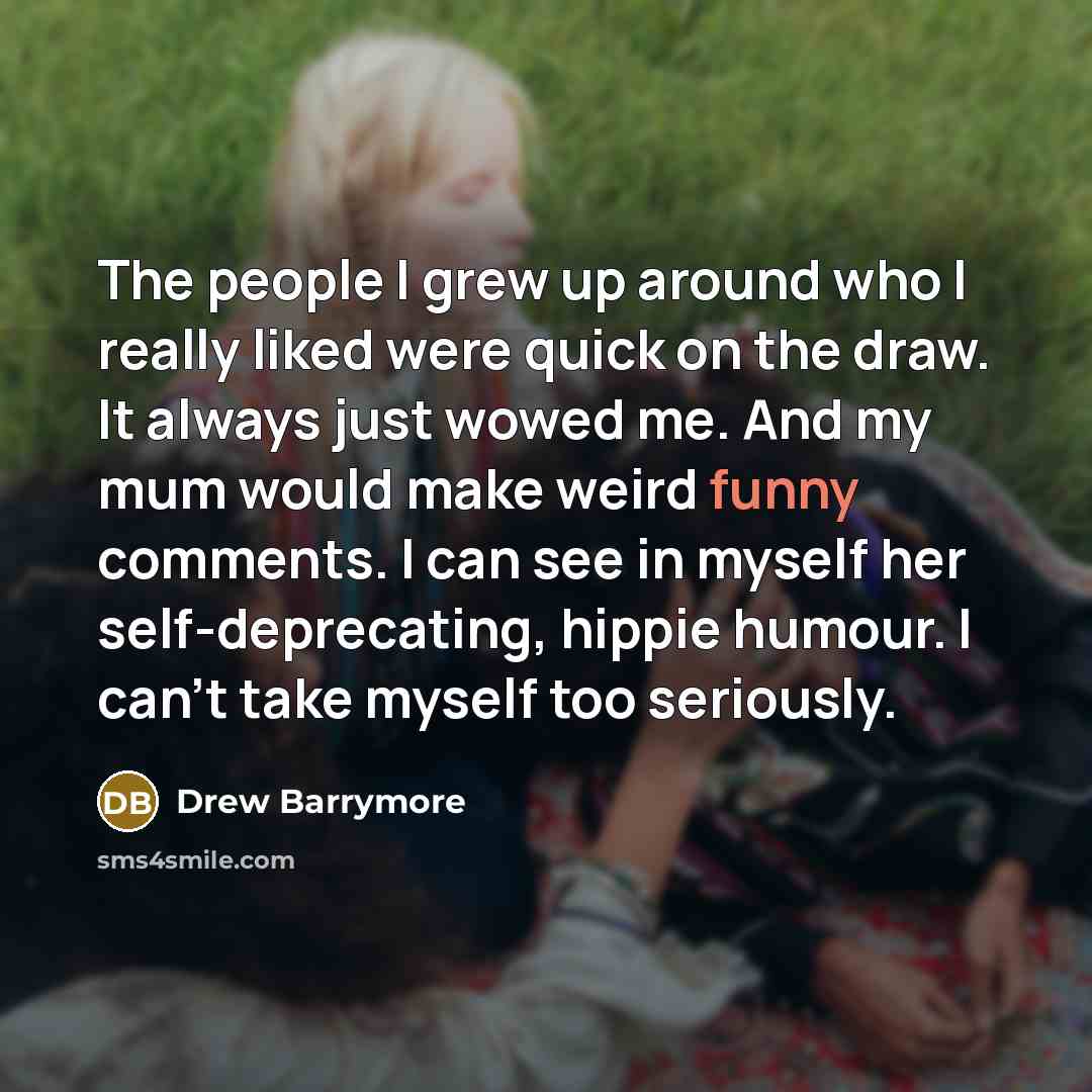 “The people I grew up around who I really liked…” quote by Drew Barrymore