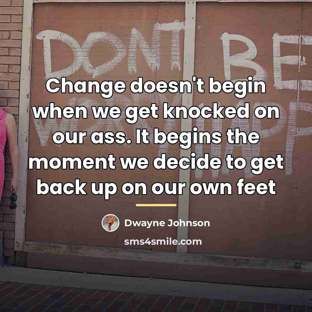 “Change doesn't begin when we get knocked on our ass.…” quote by Dwayne Johnson