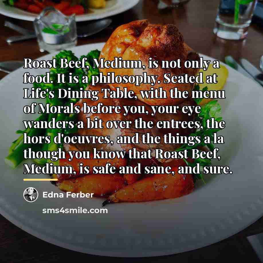 “Roast Beef, Medium, is not only a food. It is…” quote by Edna Ferber