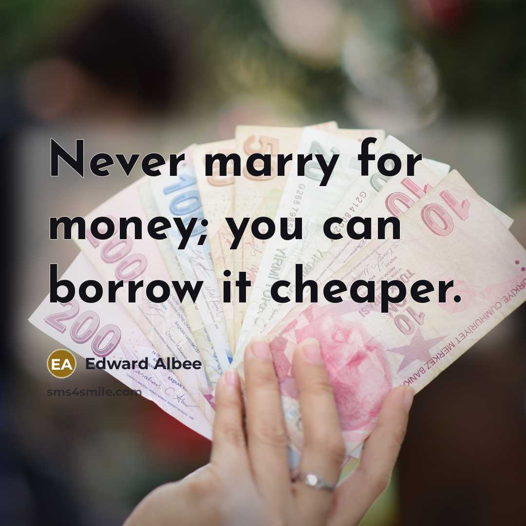 “Never marry for money; you can borrow it cheaper.…” quote by Edward Albee