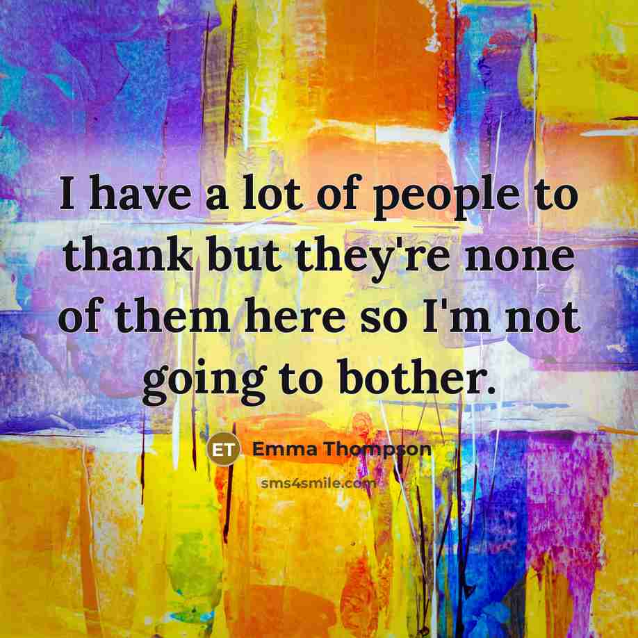 “I have a lot of people to thank but they're…” quote by Emma Thompson