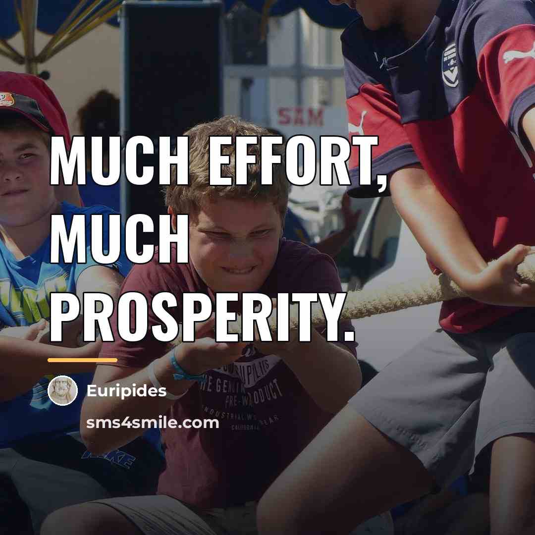 “Much effort, much prosperity.…” quote by Euripides