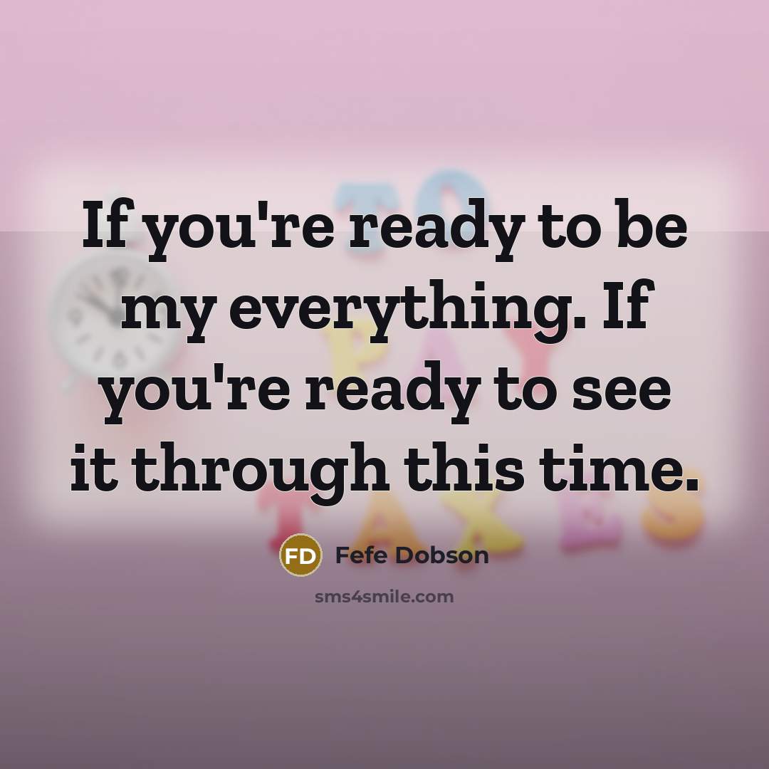 “If you're ready to be my everything. If you're ready…” quote by Fefe Dobson