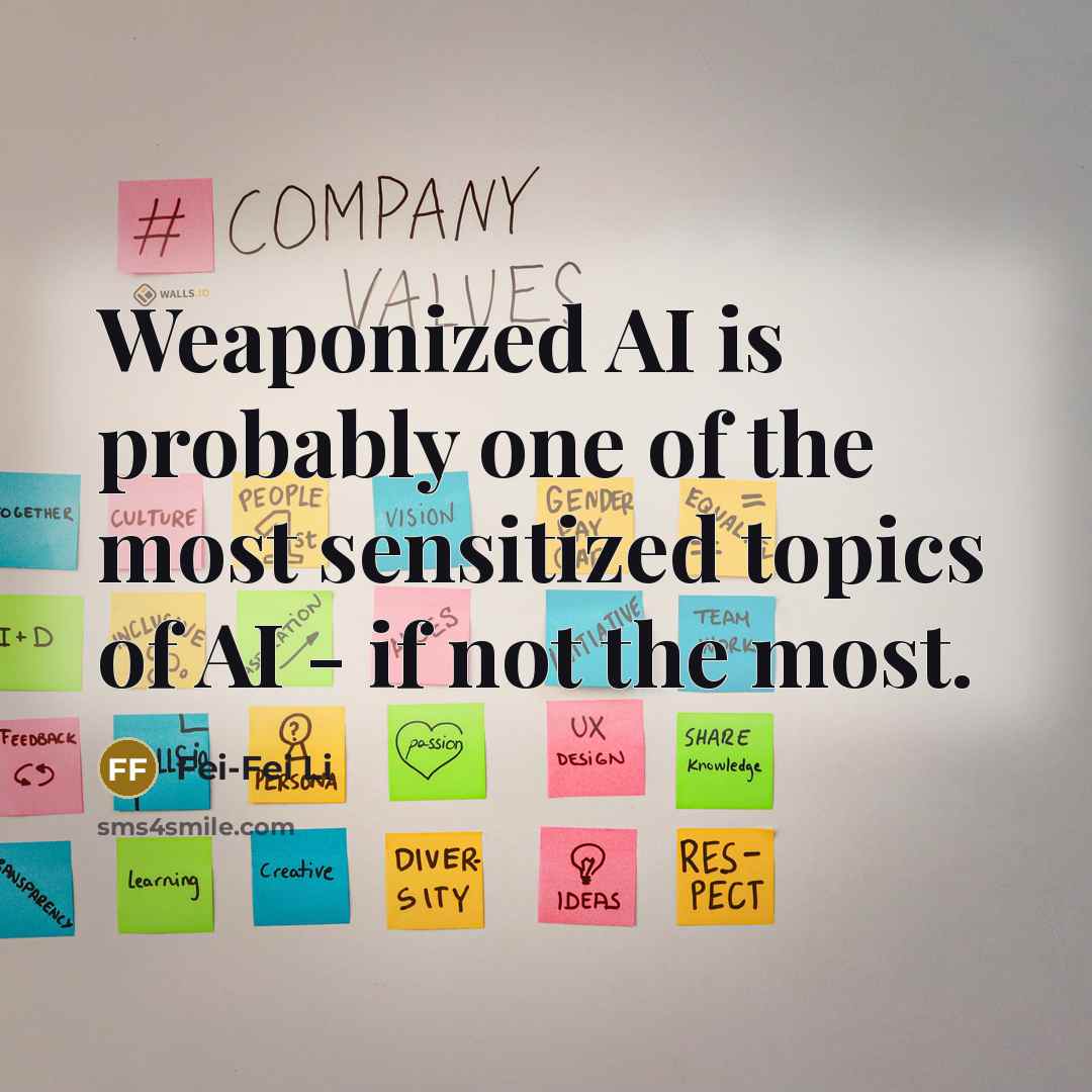 “Weaponized AI is probably one of the most sensitized topics…” quote by Fei-Fei Li