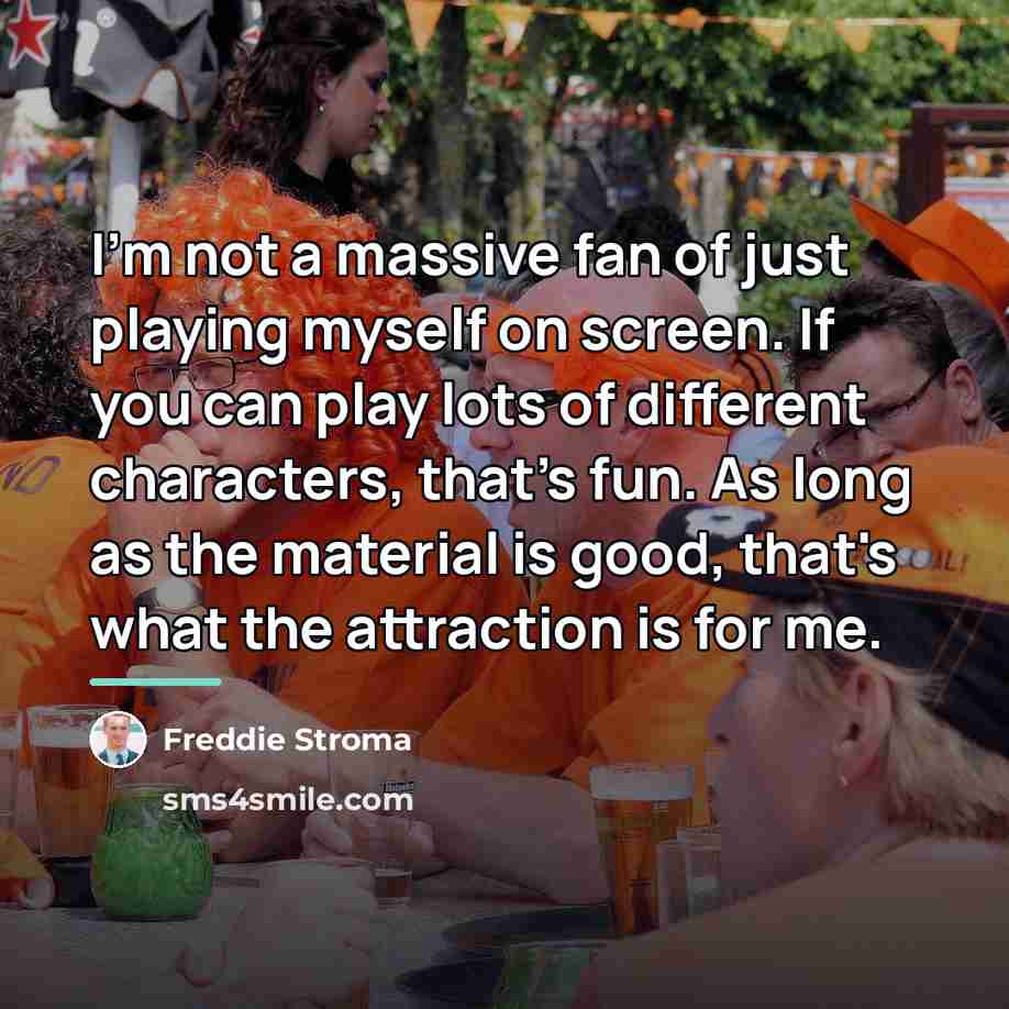 “I'm not a massive fan of just playing myself on…” quote by Freddie Stroma