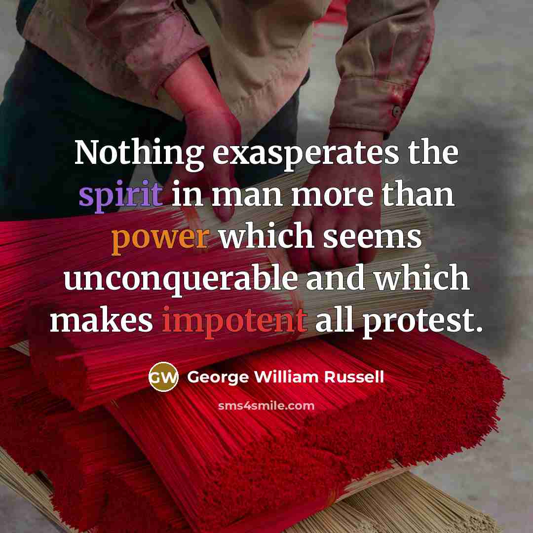 “Nothing exasperates the spirit in man more than power which…” quote by George William Russell