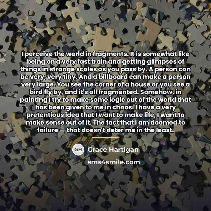 “I perceive the world in fragments. It is somewhat like…” quote by Grace Hartigan