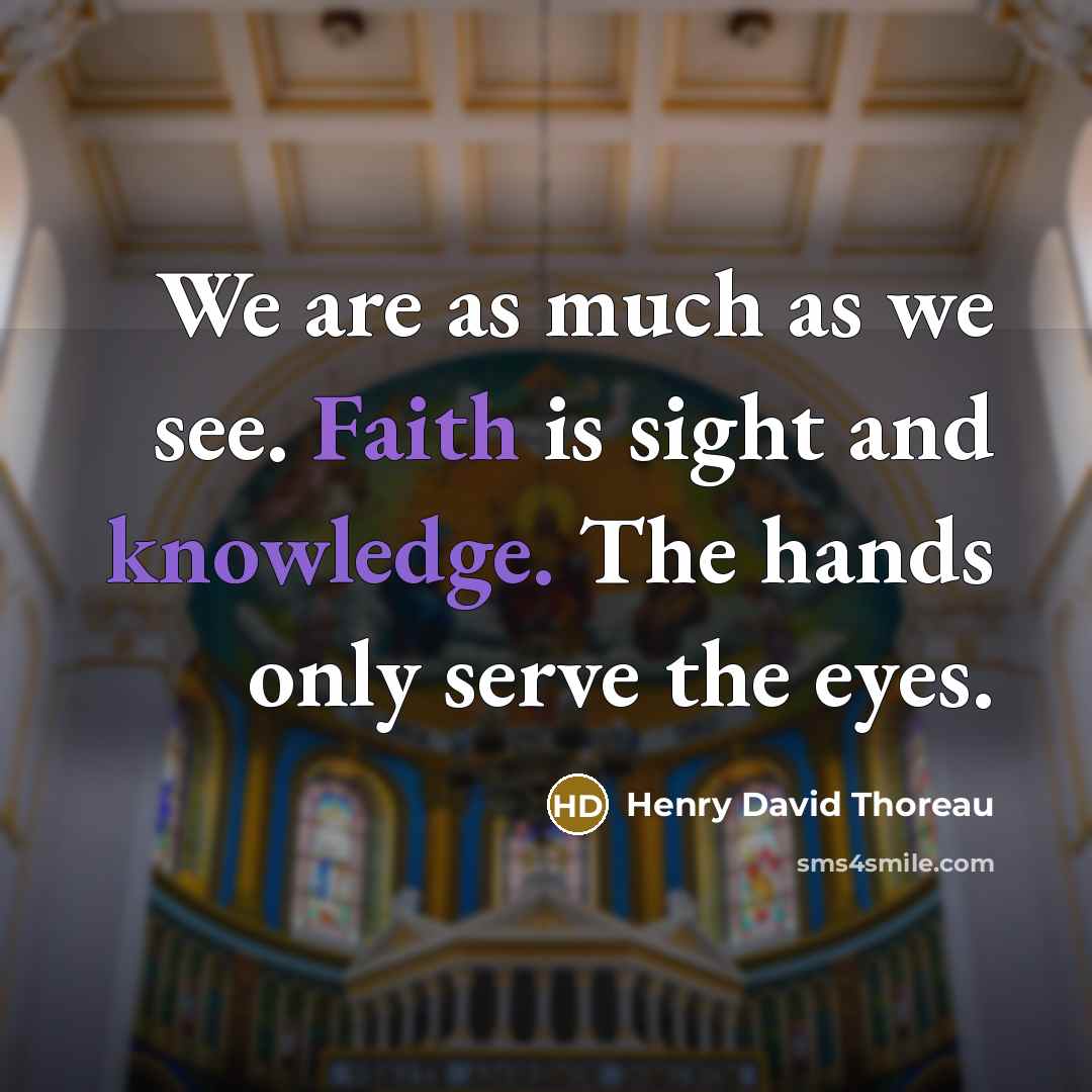 “We are as much as we see. Faith is sight…” quote by Henry David Thoreau
