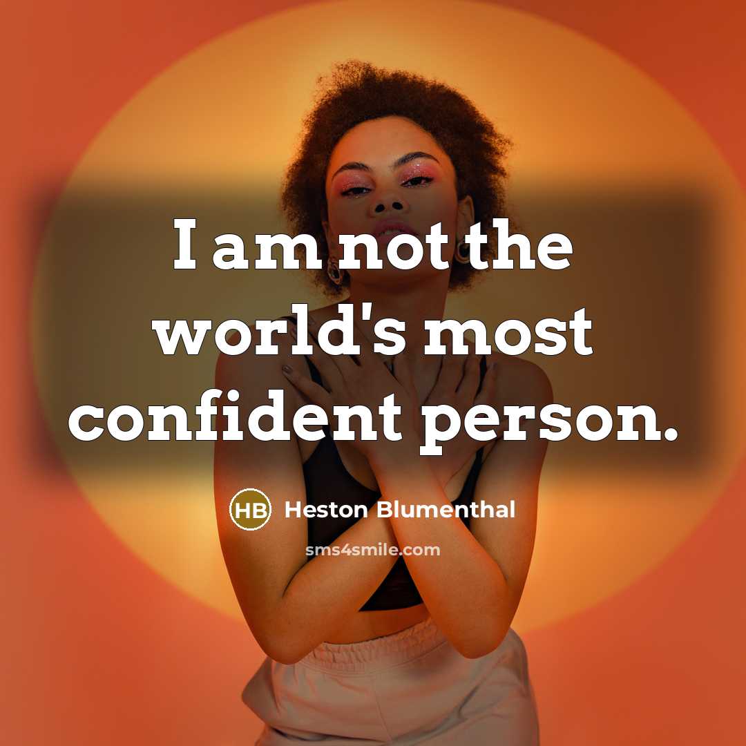 “I am not the world's most confident person.…” quote by Heston Blumenthal