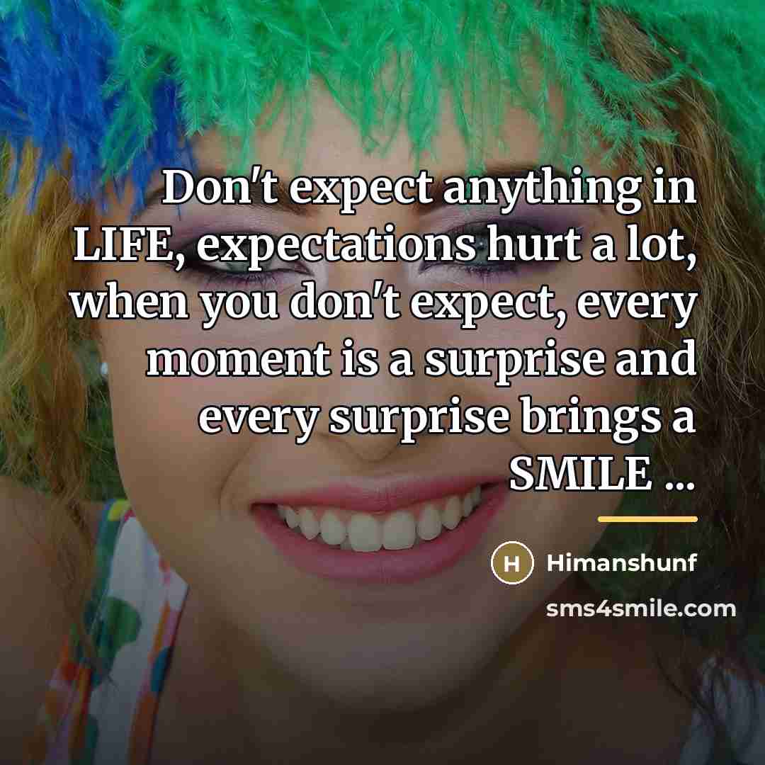“Don't expect anything in LIFE, expectations hurt a lot, when…” quote by Himanshunf