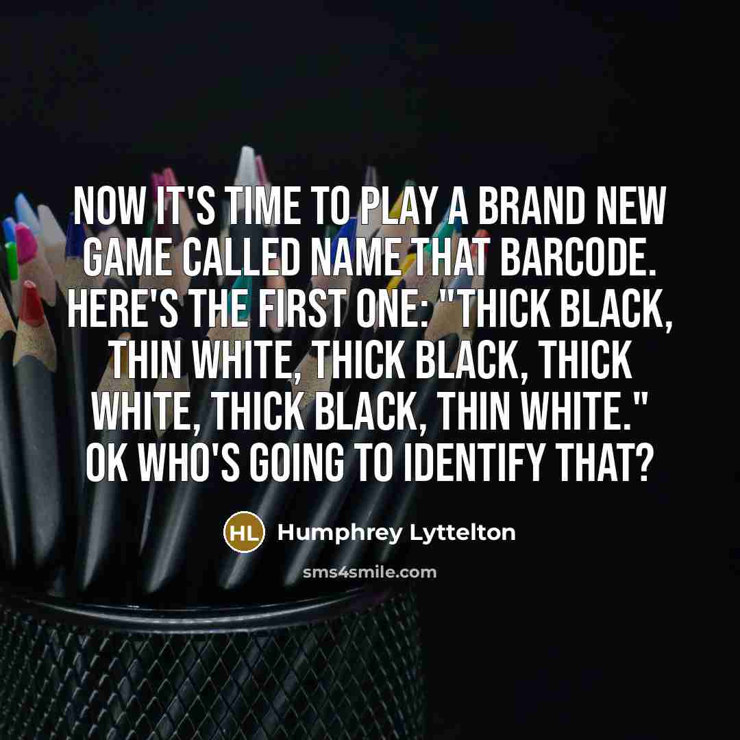 “Now it's time to play a brand new game called…” quote by Humphrey Lyttelton