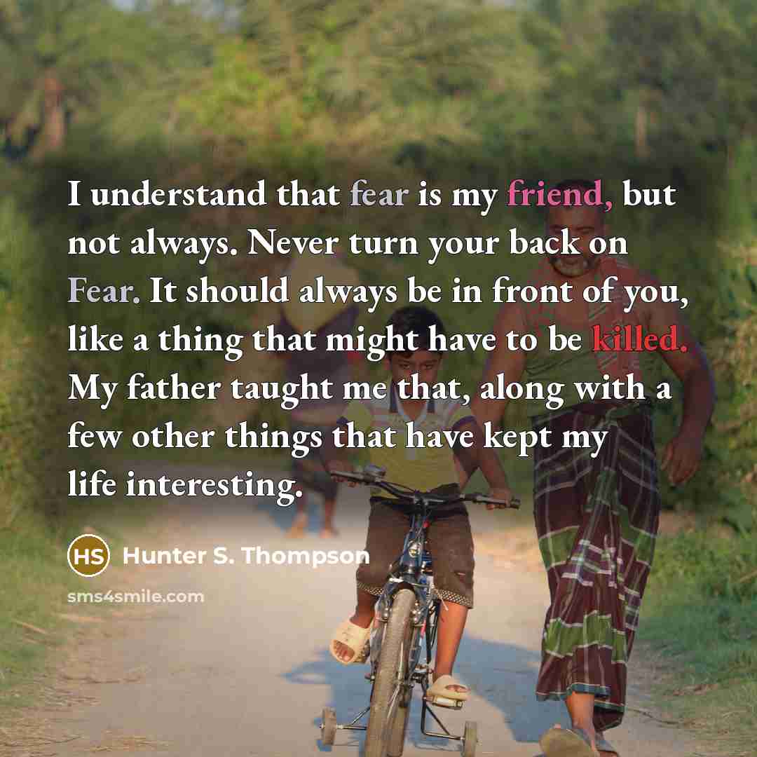 “I understand that fear is my friend, but not always.…” quote by Hunter S. Thompson