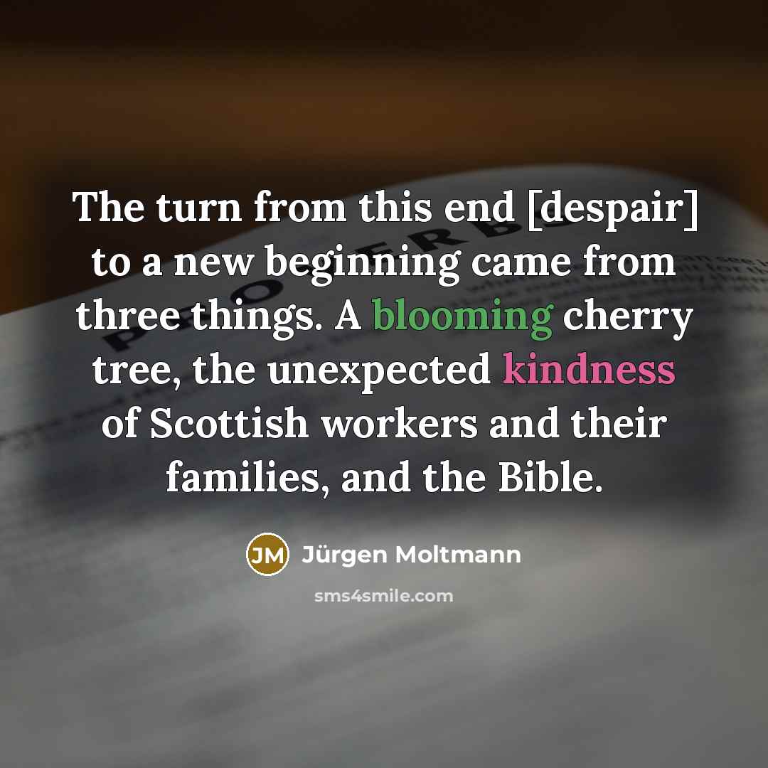“The turn from this end [despair] to a new beginning…” quote by Jürgen Moltmann