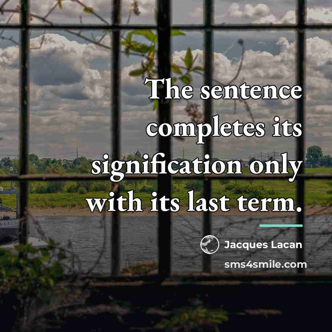 “The sentence completes its signification only with its last term.…” quote by Jacques Lacan