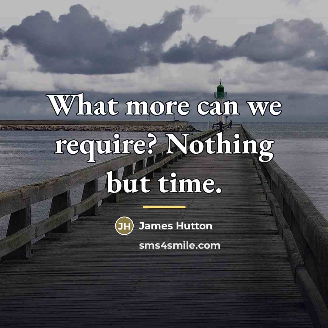 “What more can we require? Nothing but time.…” quote by James Hutton